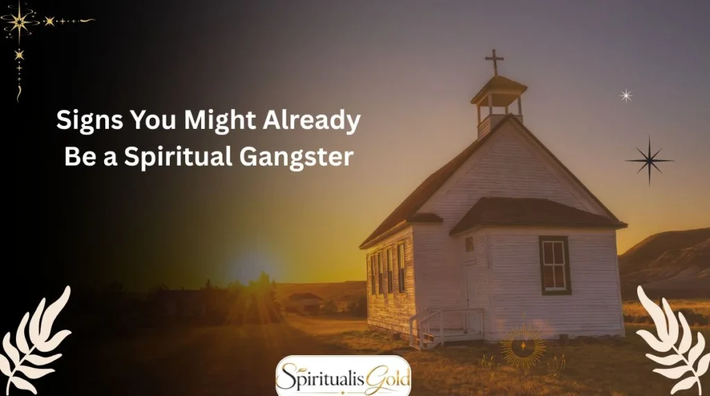 Signs You Might Already Be a Spiritual Gangster