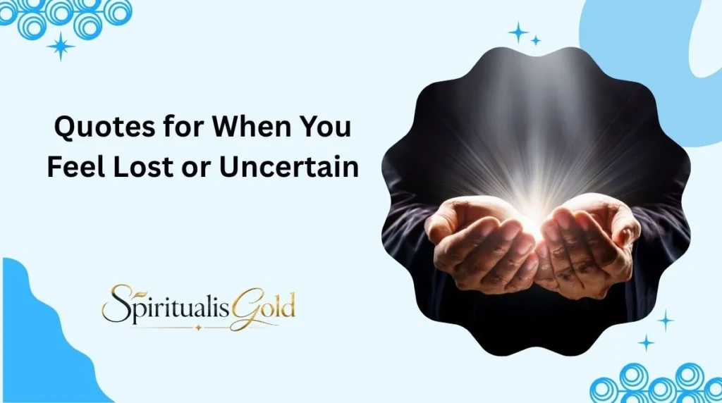 Quotes for When You Feel Lost or Uncertain